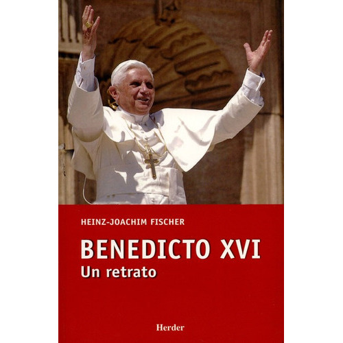 Benedicto Xvi. Un Retrato, De Fischer, Heinz Joachim. Editorial Herder, Tapa Blanda, Edición 1 En Español, 2005