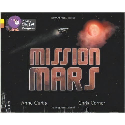 Mission Mars - Band 3/band 12 - Big Cat Progress, De Curtis, Anne & Corner, Chris. Editorial Harper Collins Publishers Uk En Inglés, 2012