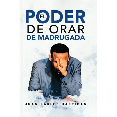 El Poder De Orar De Madrugada. Juan Carlos Harrigan