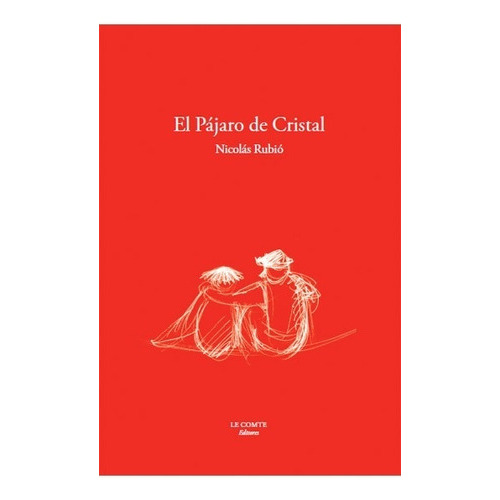 Pajaro De Cristal, El, de NICOLAS RUBIO. Editorial Le Comte Editores, tapa blanda, edición 1 en español, 2006
