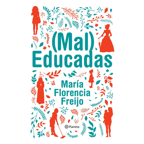 (Mal) Educadas, de Freijo, María Florencia. Serie Fuera de colección Editorial Planeta México, tapa blanda en español, 2021