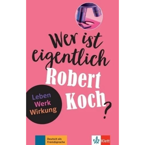 Wer Ist Eigentlich Robert Koch? - Seiffarth, de Seiffarth, Achim. Editorial KLETT, tapa blanda en alemán, 2021