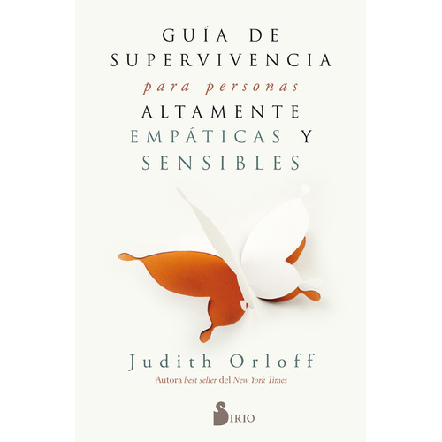 Guía de supervivencia para personas altamente empáticas y sensibles, de Orloff, Judith. Editorial Sirio, tapa pasta blanda, edición 1 en español, 2018