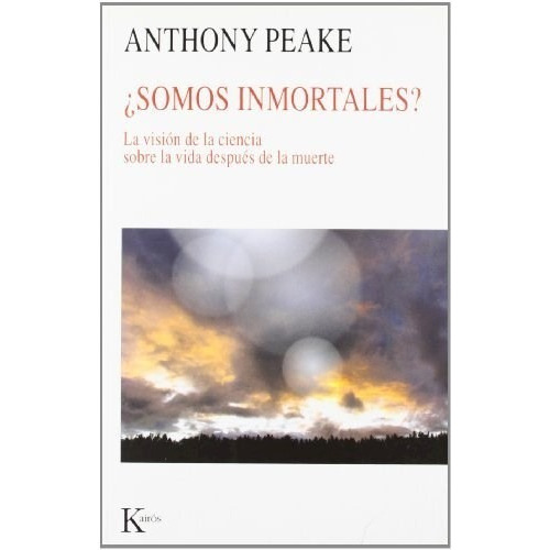¿Somos inmortales?, de Anthony Peake. Editorial Kairós, tapa blanda en español