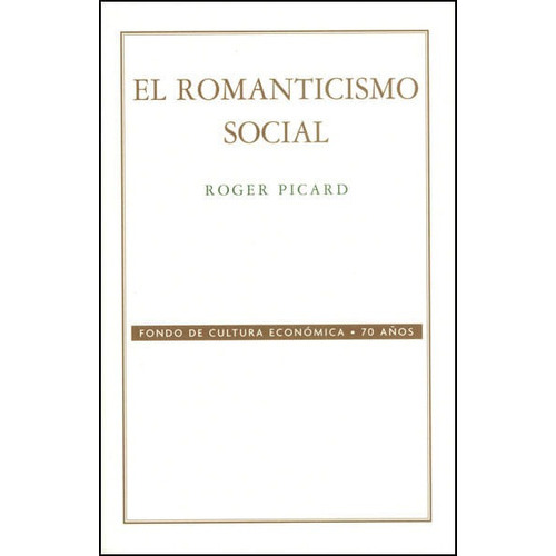 El Romanticismo Social, De Roger Picard. Editorial Fondo De Cultura Económica, Tapa Blanda, Edición 2005 En Español