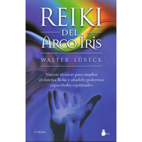 Reiki del arco iris (N.P.): Nuevas técnicas para ampliar el sistema Reiki y añadirle poderosas capacidades espirituales, de Lübeck, Walter. Editorial Sirio, tapa blanda en español, 2011