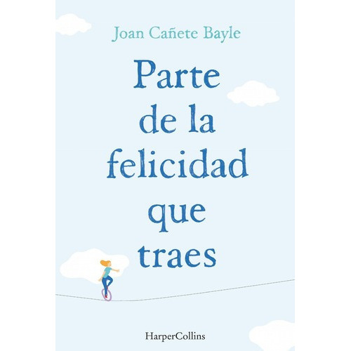 Parte De La Felicidad Que Traes, De Cañete Bayle, Joan. Editorial Harpercollins En Español