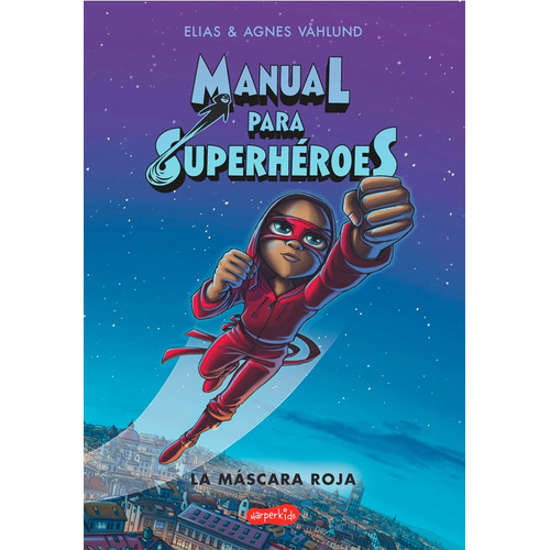 Manual Para Superheroes - La Mascara Roja - Elias Vahlund