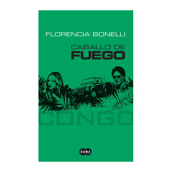 Caballo De Fuego Congo, De Florencia Bonelli. Editorial Suma De Letras, Tapa Blanda, Edición 1 En Español