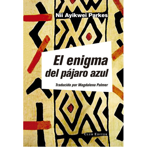 El enigma del pÃÂ¡jaro azul, de Parkes, Nii Ayikwei. Editorial CLUB EDITOR, tapa blanda en español