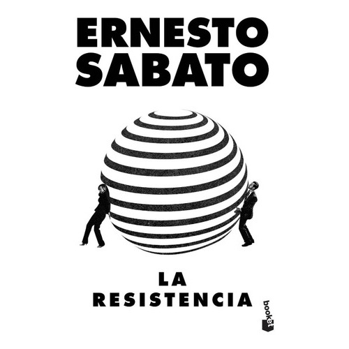 La Resistencia, De Sábato, Ernesto. Editorial Booket, Tapa Blanda, Edición 1 En Español, 2022