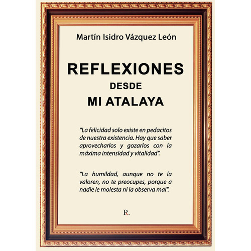 Reflexiones Desde Mi Atalaya, de Vázquez León , Martín Isidro.., vol. 1. Editorial Punto Rojo Libros S.L., tapa pasta blanda, edición 1 en español, 2022