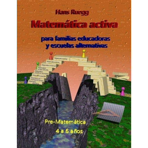 Matematica Activa Para Familias Educadoras Y Escuelas Alternativas : Pre-matematica 4 A 6 Años, De Hans Ruegg. Editorial Createspace Independent Publishing Platform, Tapa Blanda En Español