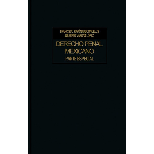 Derecho Penal Mexicano Parte Especial. Volumen 2, De Francisco Pavón Vasconcelos. Editorial Porrúa México, Edición 2, 2005 En Español