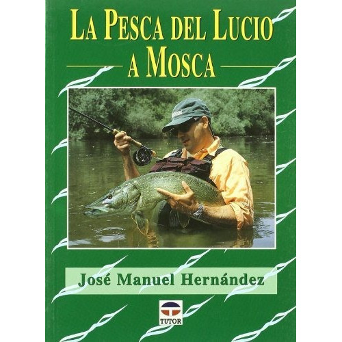 La pesca del lucio a mosca, de Jose Manuel Hernandez Casas., vol. N/A. Editorial Ediciones Tutor S A, tapa blanda en español, 2012