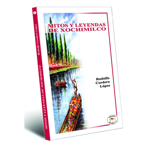 Mitos Y Leyendas De Xochimilco, De Cordero Lopez, Rodolfo. Editorial Leyenda, Tapa Blanda En Español, 2010