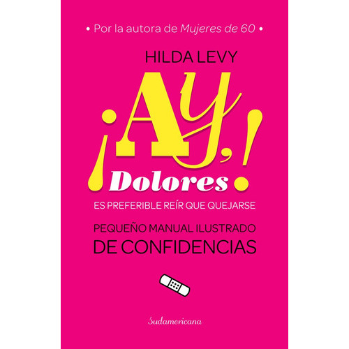 Ay, Dolores! Es Preferible Reir Que Quejarse: Pequeño Manual Ilustrado De Confidencias, De Hilda V. Levy. Editorial Sudamericana, Edición 1 En Español