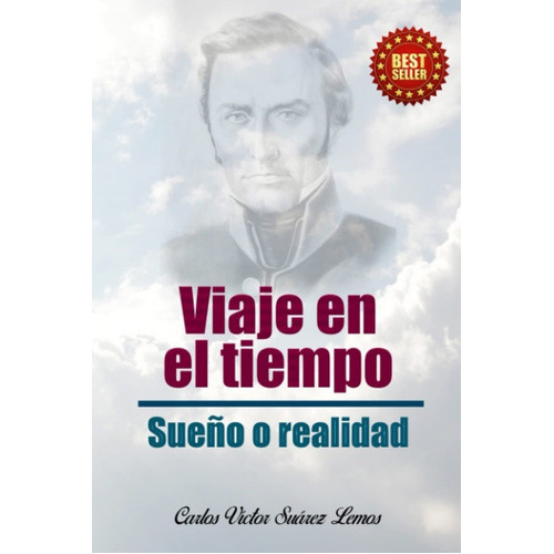 Viaje En El Tiempo: Sueño O Realidad, De Carlos Victor Suarez Lemos. Editorial General, Edición 1 En Español