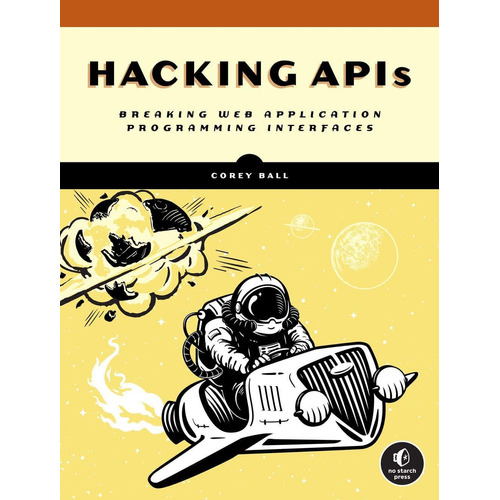 Hacking Apis : Breaking Web Application Programming Interfac