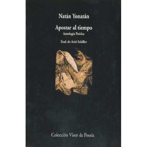 APOSTAR AL TIEMPO . ANTOLOGIA POETICA, de YONATAN NATAN. Editorial Visor, tapa blanda en español, 1900