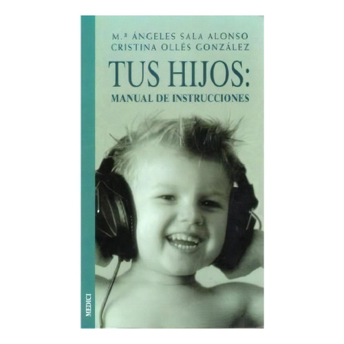 Tus Hijos, De Maria Angeles Sala Alonso. Editorial Medici, Tapa Blanda, Edición 2003 En Español