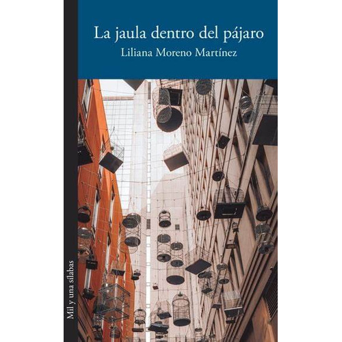 La jaula dentro del pájaro, de Liliana Moreno Martínez. Serie 6287543836, vol. 1. Editorial Silaba Editores, tapa blanda, edición 2023 en español, 2023