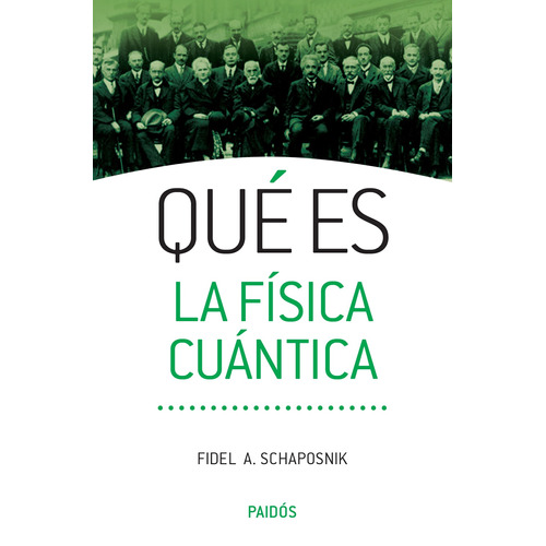 Qué es la física cuántica, de Schaposnik, Fidel Arturo. Serie Fuera de colección Editorial Paidos México, tapa blanda en español, 2015