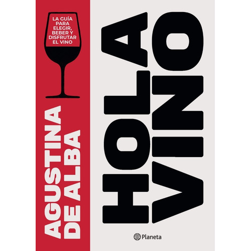 Hola Vino - La Guia Para Elegir, Beber Y Disfrutar Un Vino, de De Alba, Agustina. Editorial Planeta, tapa blanda en español, 2019