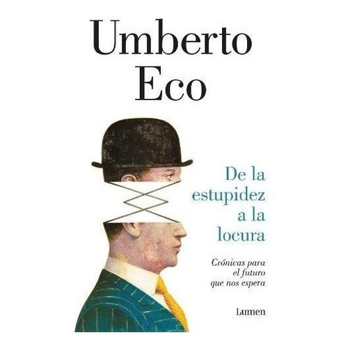 De La Estupidez A La Locura - Umberto Eco