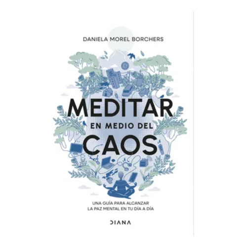 Meditar En Medio Del Caos, De Morel; Daniela. Editorial Diana, Tapa Blanda, Edición 1 En Español, 2024