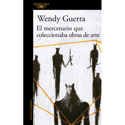 El mercenario que coleccionaba obras de arte, de Guerra, Wendy. Serie Literatura Hispánica Editorial Alfaguara, tapa blanda en español, 2018