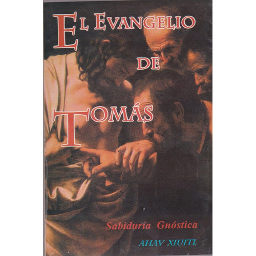 Libro El Evangelio De Tomás, De Ahav Xiuitl., Vol. 1. Editorial Berbera Editores, Tapa Blanda, Edición 1 Era En Español, 2008