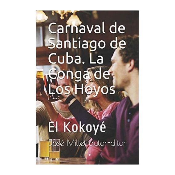 Libro: Carnaval De Santiago De Cuba. La Conga De Los Hoyos: