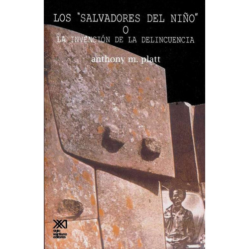 Salvadores Del Niño - Invención De Delincuencia, De Platt. Editorial Siglo Xxi, Tapa Blanda En Español