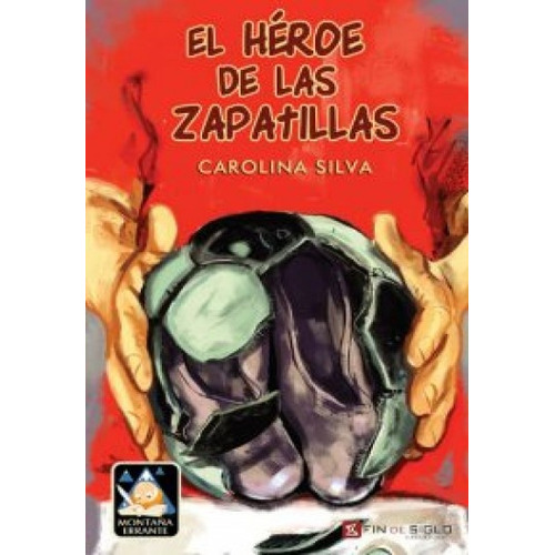El Héroe De Las Zapatillas-oferta, De Carolina Silva. Editorial Fin De Siglo, Edición 1 En Español