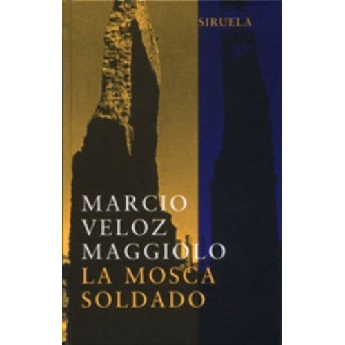 Mosca Soldado, La - Marcio Veloz Maggiolo, de Marcio Veloz Maggiolo. Editorial SIRUELA en español