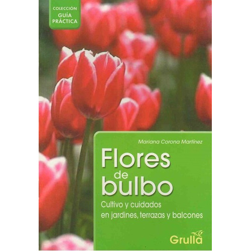 Flores De Bulbo - Guia Practica, De Corona Martinez, Mariana. Editorial La Grulla En Español