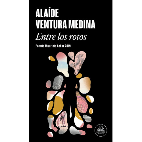 Entre los rotos ( Premio Mauricio Achar / Literatura Random House 2019 ), de Ventura Medina, Alaide. Serie Random House Editorial Literatura Random House, tapa blanda en español, 2019