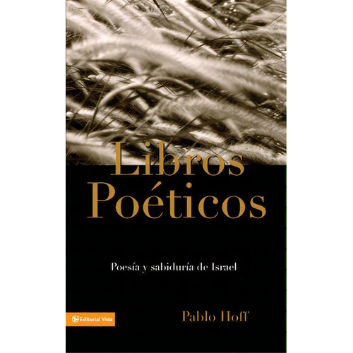 Libros poéticos: Poesía y sabiduría de Israel, de Hoff, Pablo. Editorial Vida, tapa blanda en español, 1998