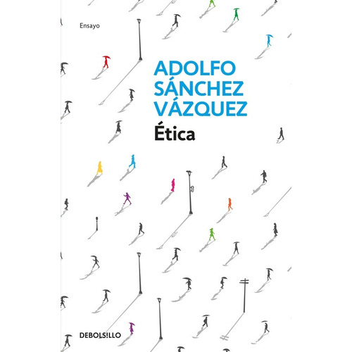 Ética, de Sánchez Vázquez, Adolfo. Serie Ensayo Editorial Debolsillo, tapa blanda en español, 2016