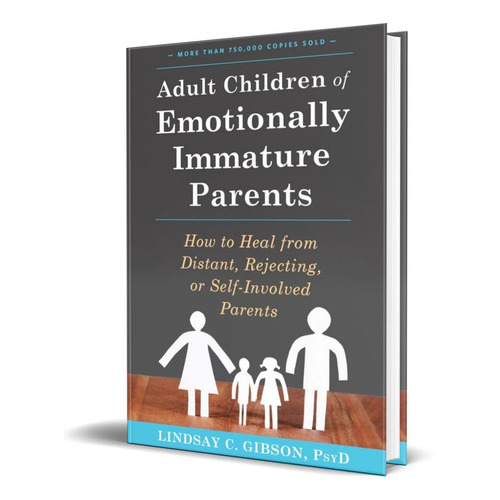 Adult Children Of Emotionally Immature Parents, De Lindsay C. Gibson. Editorial New Harbinger Pubns Inc, Tapa Blanda En Inglés, 2015