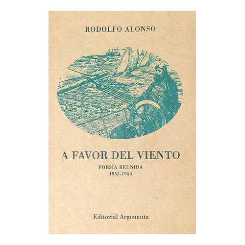A Favor Del Viento- Poesia Reunida 1952-1956- Rodolfo Alonso, de ALONSO, RODOLFO. Editorial Argonauta, tapa blanda en español, 2015