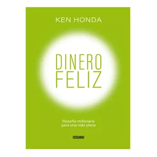 Dinero Feliz, De Ken Honda. Editorial Oceano, Tapa Blanda En Español, 2022