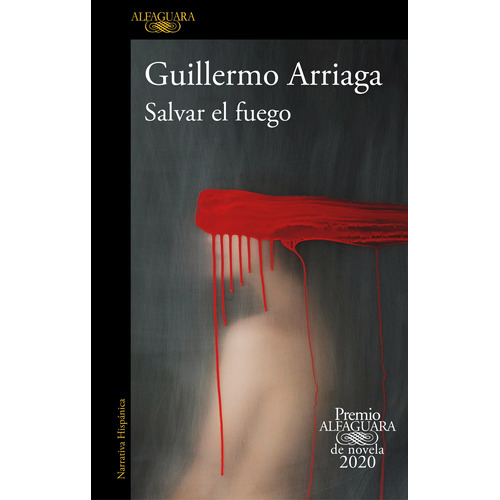 Salvar el fuego ( Premio Alfaguara de novela ), de Arriaga, Guillermo. Serie Premio Alfaguara Editorial Alfaguara, tapa blanda en español, 2020