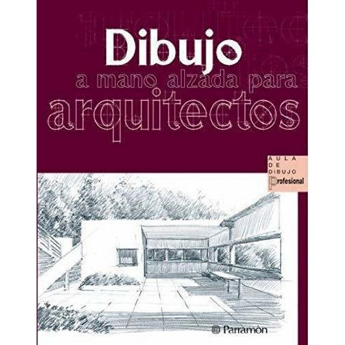 Dibujo A Mano Alzada Para Arquitectos Aula De..., De Delgado Yanes, Mag. Editorial Parramon En Español