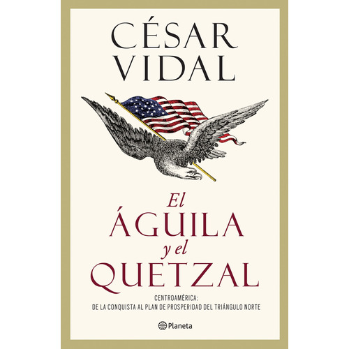 El águila y el quetzal, de Vidal, César. Serie Historia Editorial Planeta México, tapa blanda en español, 2016