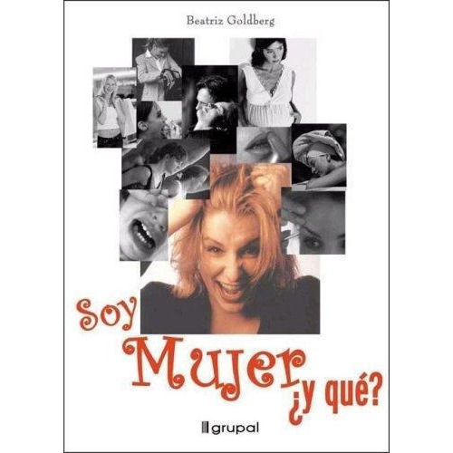 Soy Mujer Y Que?, de GOLDBERG, BEATRIZ. Editorial Grupal en español