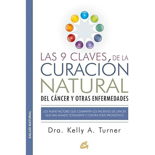 Las 9 Claves De La Curación Natural Del Cáncer Y Otras Enfermedades, de DRA. Kely A. Turner, Editorial Gaia