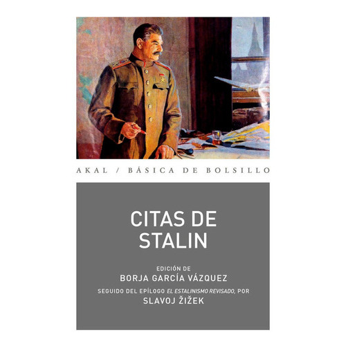 CITAS DE STALIN, de STALIN, IOSIF ZIZEK, SLAVOJ (PROLOGUISTA) GARCIA VAZQUEZ, BORJA (COMPILADOR). Editorial Ediciones Akal, tapa blanda en español