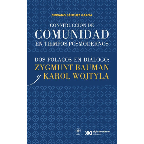 Construcción De Comunidad En Tiempos Posmodernos, De Cipriano Sánchez Garcia. Editorial Siglo Xxi, Tapa Blanda En Español